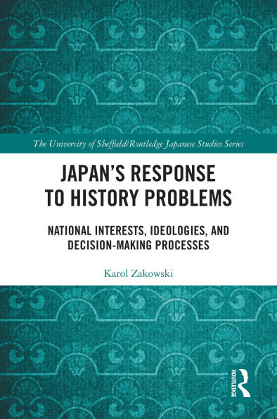 Japan's Response to History Problems: National Interests, Ideologies, and Decision-Making Processes