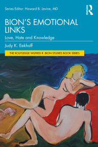 Title: Bion's Emotional Links: Love, Hate and Knowledge, Author: Judy K. Eekhoff