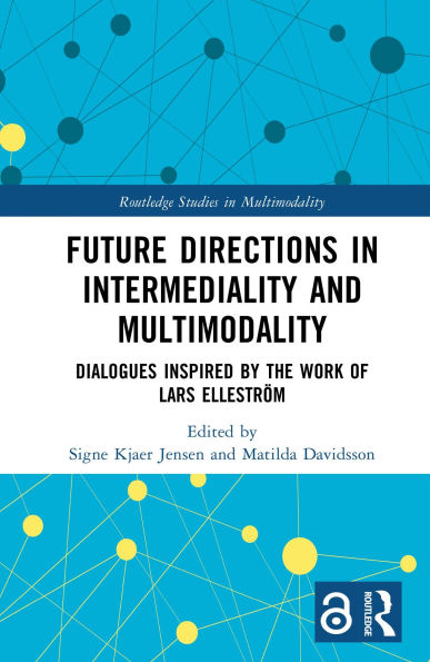 Future Directions in Intermediality and Multimodality: Dialogues Inspired by the Work of Lars Elleström
