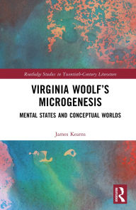 Title: Virginia Woolf's Microgenesis: Mental States and Conceptual Worlds, Author: James Kearns
