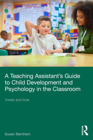Title: A Teaching Assistant's Guide to Child Development and Psychology in the Classroom, Author: Susan Bentham