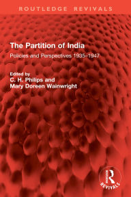 Title: The Partition of India: Policies and Perspectives 1935-1947, Author: C. H. Philips