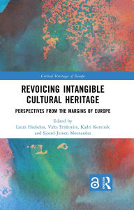 Title: Revoicing Intangible Cultural Heritage: Perspectives from the Margins of Europe, Author: Laura Hodsdon
