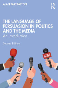 Title: The Language of Persuasion in Politics and the Media: An Introduction, Author: Alan Partington