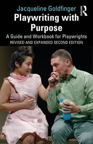 Title: Playwriting with Purpose: A Guide and Workbook for Playwrights, Author: Jacqueline Goldfinger