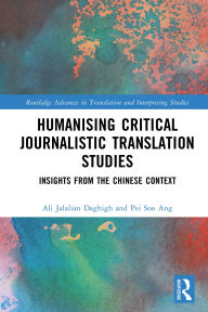 Title: Humanising Critical Journalistic Translation Studies: Insights from the Chinese Context, Author: Ali Jalalian Daghigh
