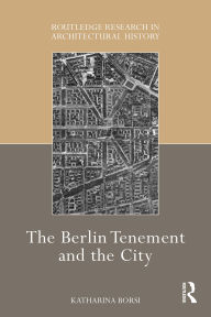 Title: The Berlin Tenement and the City, Author: Katharina Borsi