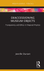 Deaccessioning Museum Objects: Transparency and Ethics in Disposal Practice