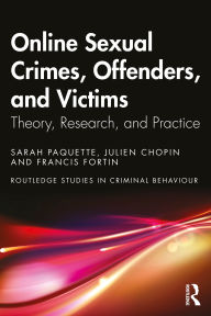 Title: Online Sexual Crimes, Offenders, and Victims: Theory, Research, and Practice, Author: Sarah Paquette