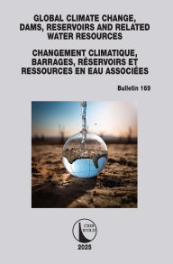 Title: Global Climate Change, Dams, Reservoirs and Related Water Resources / Changement Climatique, Barrages, Réservoirs et Ressources en eau associées: ICOLD Bulletin 169, Author: CIGB ICOLD