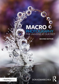 Title: Macro Photography: The Universe at Our Feet, Author: Don Komarechka