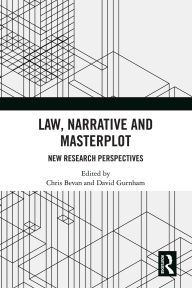 Title: Law, Narrative and Masterplot: New Research Perspectives, Author: Chris Bevan