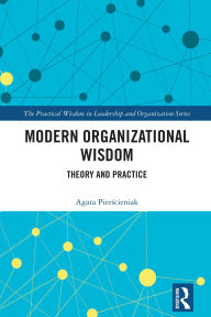 Title: Modern Organizational Wisdom: Theory and Practice, Author: Agata Pierscieniak