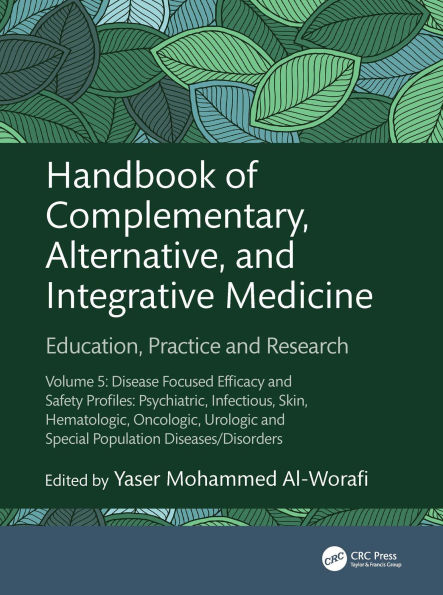 Handbook of Complementary, Alternative, and Integrative Medicine: Education, Practice and Research Volume 5: Disease Focused Efficacy and Safety Profiles: Psychiatric, Infectious, Skin, Hematologic, Oncologic, Urologic and Special Population Diseases/Diso