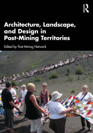 Title: Architecture, Landscape, and Design in Post-Mining Territories, Author: Post-Mining Network