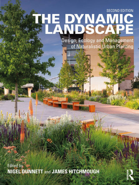 The Dynamic Landscape: Design, Ecology and Management of Naturalistic Urban Planting