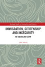 Immigration, Citizenship and Insecurity: An Australian Story