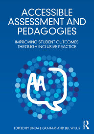 Title: Accessible Assessment and Pedagogies: Improving Student Outcomes Through Inclusive Practice, Author: Linda J. Graham