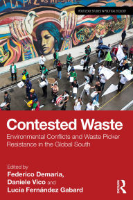Title: Contested Waste: Environmental conflicts and waste picker resistance in the Global South, Author: Federico Demaria