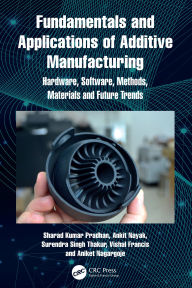 Title: Fundamentals and Applications of Additive Manufacturing: Hardware, Software, Methods, Materials and Future Trends, Author: Sharad Kumar Pradhan