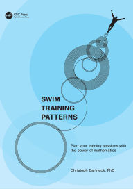 Title: SWIM TRAINING PATTERNS: Plan your Training Sessions with the Power of Mathematics, Author: Christoph Bartneck