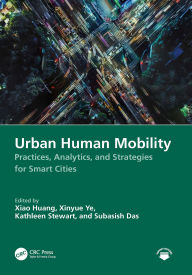 Title: Urban Human Mobility: Practices, Analytics, and Strategies for Smart Cities, Author: Xiao Huang
