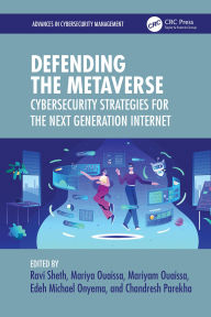 Title: Defending the Metaverse: Cybersecurity Strategies for the Next Generation Internet, Author: Ravi Sheth