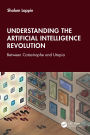 Understanding the Artificial Intelligence Revolution: Between Catastrophe and Utopia
