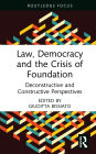 Law, Democracy and the Crisis of Foundation: Deconstructive and Constructive Perspectives