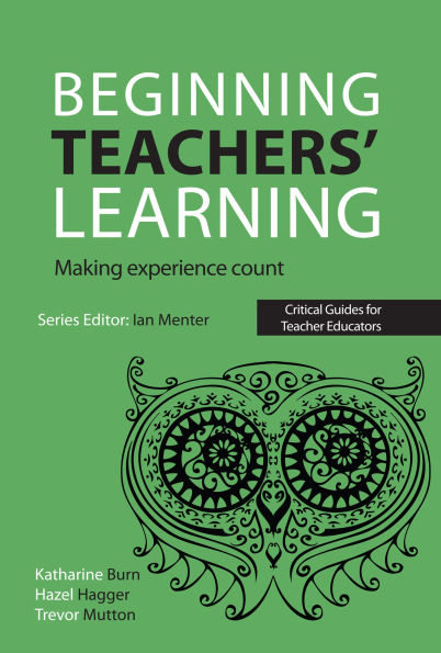 Beginning Teachers' Learning: Making experience count