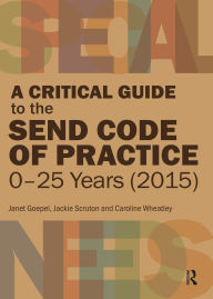 Title: A Critical Guide to the SEND Code of Practice 0-25 Years (2015), Author: Janet Goepel