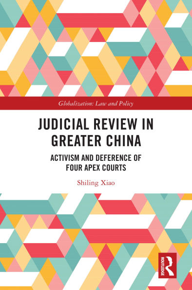 Judicial Review in Greater China: Activism and Deference of Four Apex Courts
