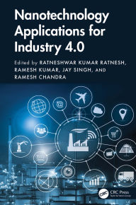 Title: Nanotechnology Applications for Industry 4.0, Author: Ratneshwar Kumar Ratnesh