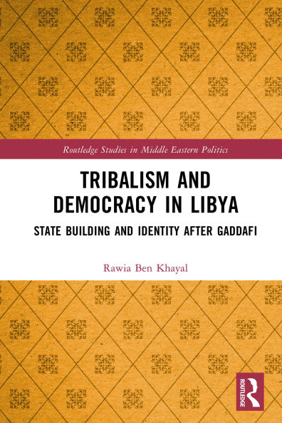 Tribalism and Democracy in Libya: State Building and Identity After Gaddafi