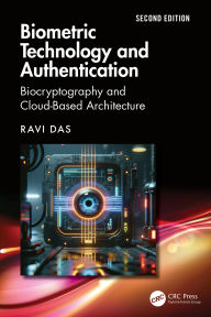 Title: Biometric Technology and Authentication: Biocryptography and Cloud-Based Architecture, Author: Ravi Das