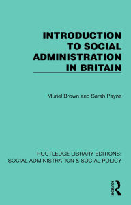 Title: Introduction to Social Administration in Britain, Author: Muriel Brown
