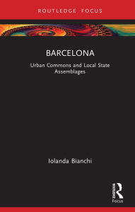 Title: Barcelona: Urban Commons and Local State Assemblages, Author: Iolanda Bianchi