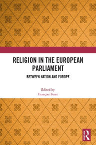 Title: Religion in the European Parliament: Between Nation and Europe, Author: François Foret