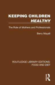 Title: Keeping Children Healthy: The Role of Mothers and Professionals, Author: Berry Mayall