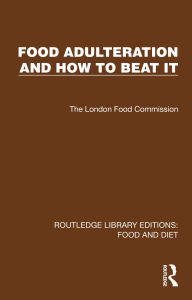 Title: Food Adulteration and How to Beat It, Author: The London Food Commission