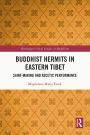 Buddhist Hermits in Eastern Tibet: Saint-Making and Ascetic Performance