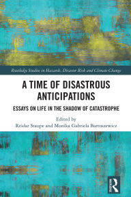 Title: A Time of Disastrous Anticipations: Essays on Life in the Shadow of Catastrophe, Author: Reidar Staupe