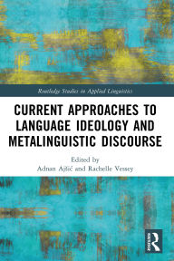 Title: Current Approaches to Language Ideology and Metalinguistic Discourse, Author: Adnan Ajsic