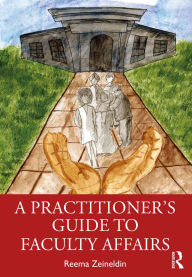 Title: A Practitioner's Guide to Faculty Affairs, Author: Reema Zeineldin