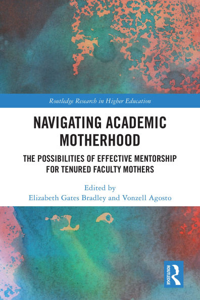 Navigating Academic Motherhood: The Possibilities of Effective Mentorship for Tenured Faculty Mothers