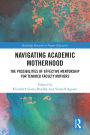 Navigating Academic Motherhood: The Possibilities of Effective Mentorship for Tenured Faculty Mothers