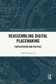 Title: Reassembling Digital Placemaking: Participation and Politics, Author: Isabel Fangyi Lu