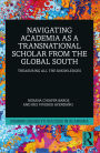 Navigating Academia as a Transnational Scholar from the Global South: Treasuring All the Knowledges