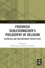 Friedrich Schleiermacher's Philosophy of Religion: Historical and Contemporary Perspectives