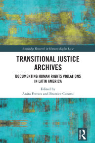 Title: Transitional Justice Archives: Documenting Human Rights Violations in Latin America, Author: Anita Ferrara